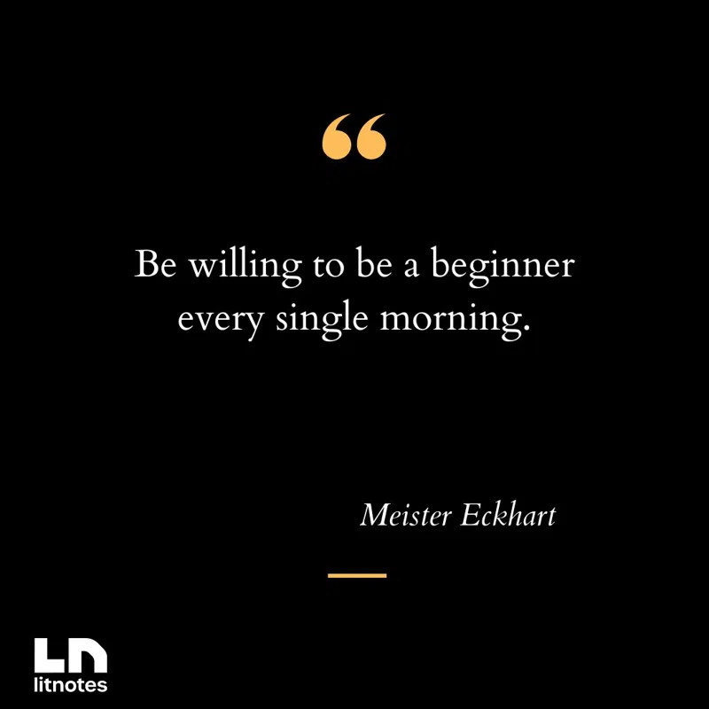 Be willing to be a beginner every single morning.